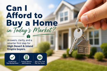 Can I Afford to Buy a Home in Today’s Market? | High Desert Buyer Guide